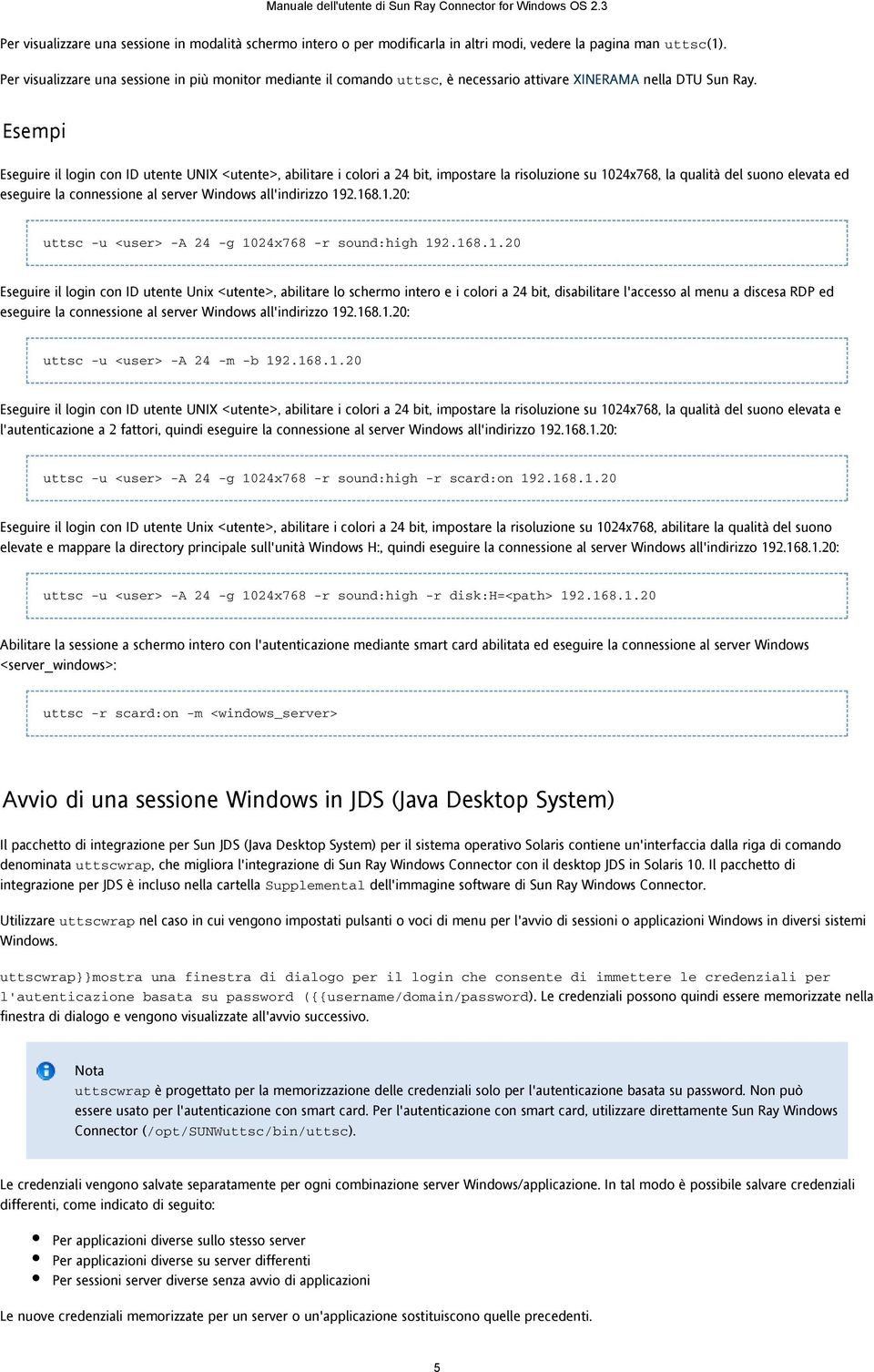 Esempi Eseguire il login con ID utente UNIX <utente>, abilitare i colori a 24 bit, impostare la risoluzione su 1024x768, la qualità del suono elevata ed eseguire la connessione al server Windows