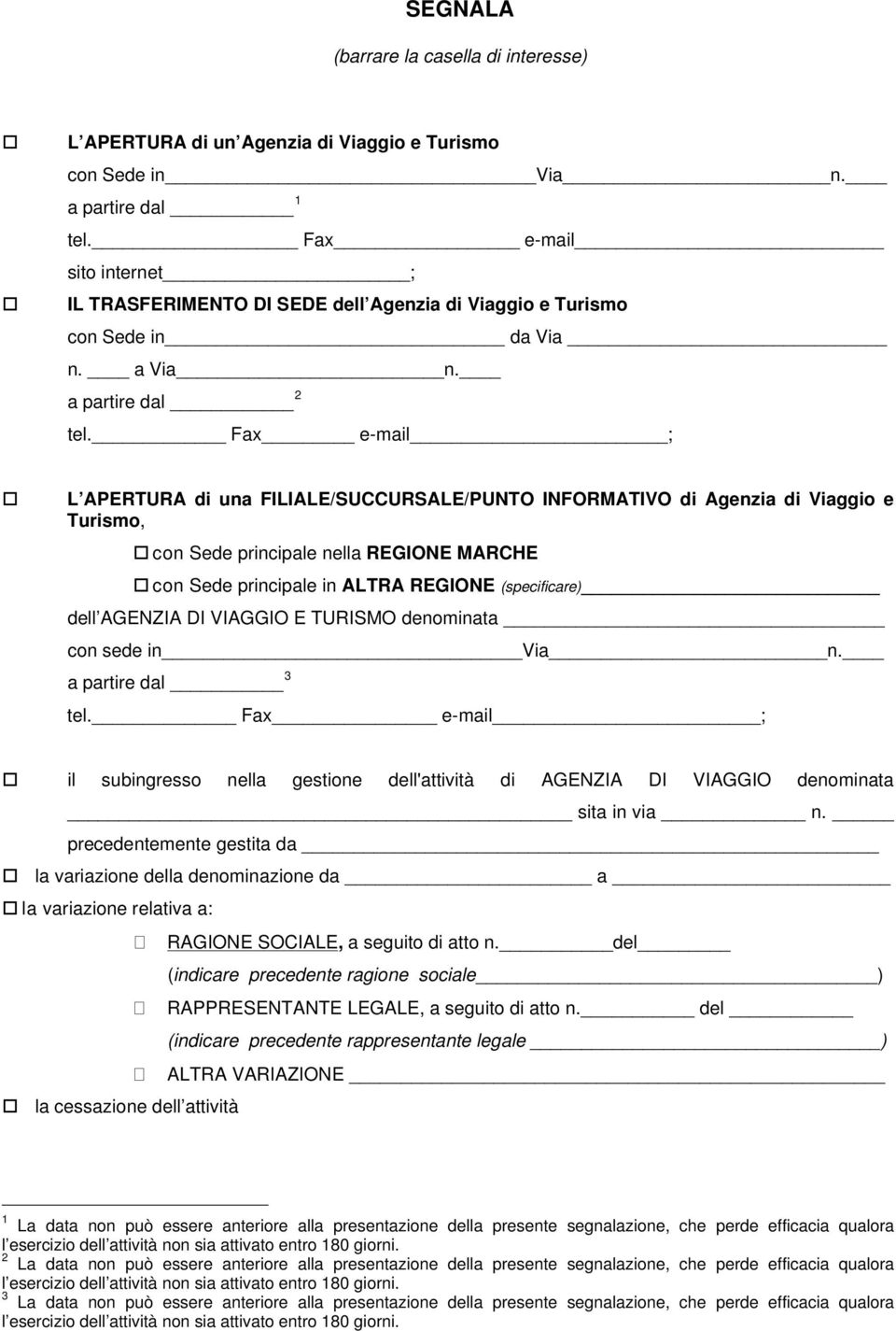 Fax e-mail ; L APERTURA di una FILIALE/SUCCURSALE/PUNTO INFORMATIVO di Agenzia di Viaggio e Turismo, con Sede principale nella REGIONE MARCHE con Sede principale in ALTRA REGIONE (specificare) dell