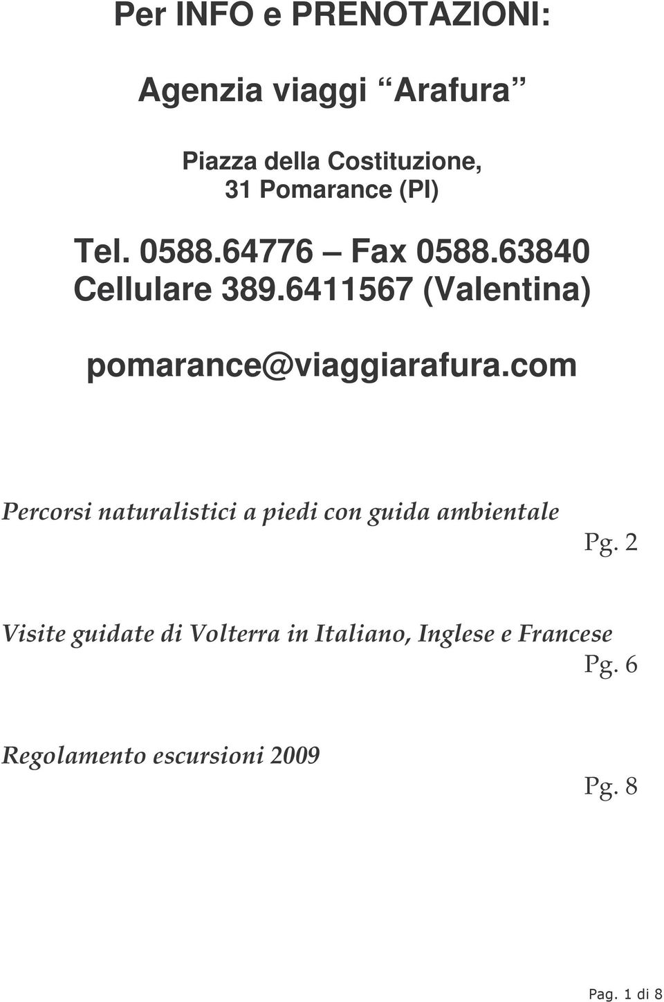 6411567 (Valentina) pomarance@viaggiarafura.
