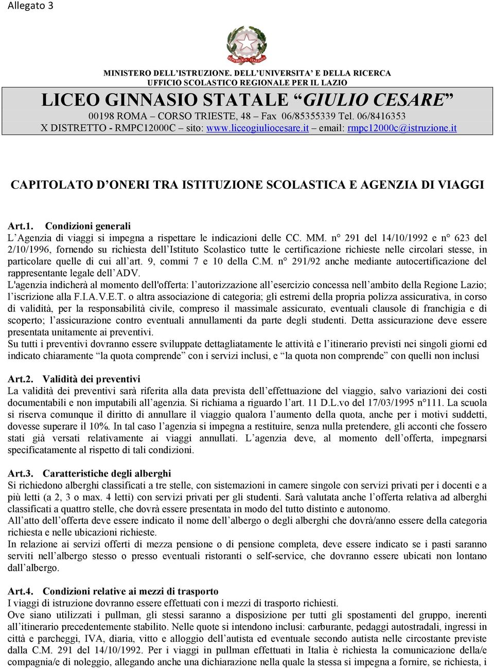 MM. n 291 del 14/10/1992 e n 623 del 2/10/1996, fornendo su richiesta dell Istituto Scolastico tutte le certificazione richieste nelle circolari stesse, in particolare quelle di cui all art.