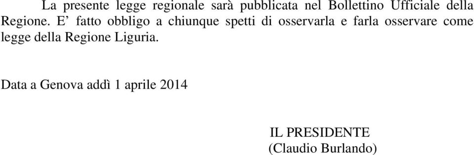 E fatto obbligo a chiunque spetti di osservarla e farla