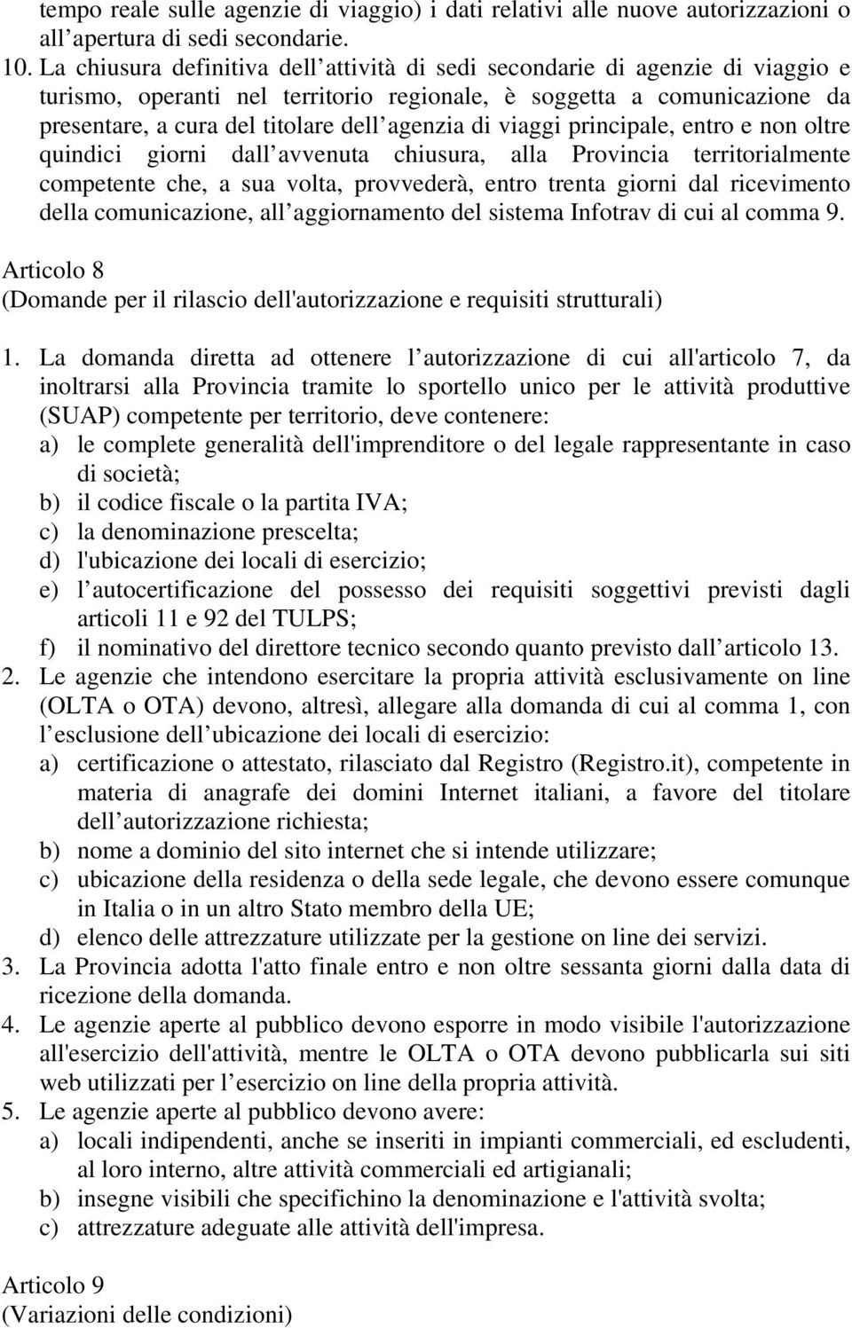 di viaggi principale, entro e non oltre quindici giorni dall avvenuta chiusura, alla Provincia territorialmente competente che, a sua volta, provvederà, entro trenta giorni dal ricevimento della