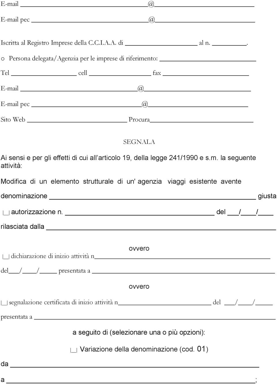 19, della legge 241/1990 e s.m. la seguente attività: Modifica di un elemento strutturale di un' agenzia viaggi esistente avente denominazione giusta autorizzazione n.