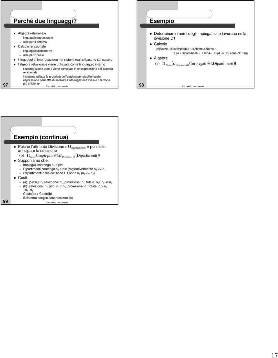 viene utilizzt ome linguggio interno l interrogzione utente viene ompilt in un espressione ell lger relzionle il sistem utilizz le proprietà ell lger per stilire qule espressione permette i risolvere