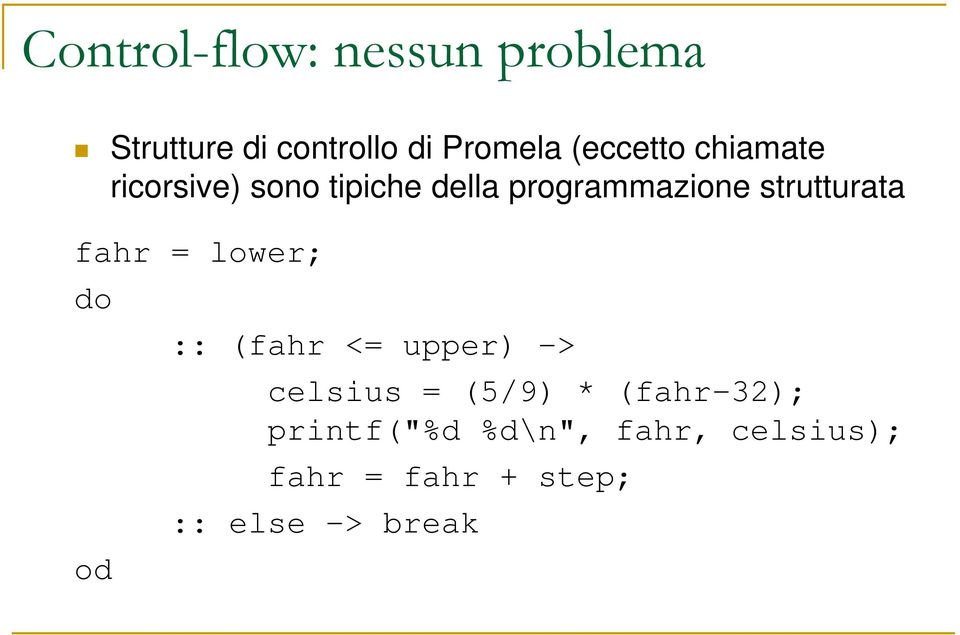 strutturata fahr = lower; do od :: (fahr <= upper) -> celsius = (5/9)