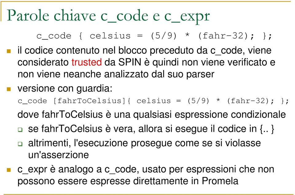 (fahr-32); }; dove fahrtocelsius è una qualsiasi espressione condizionale se fahrtocelsius è vera, allora si esegue il codice in {.