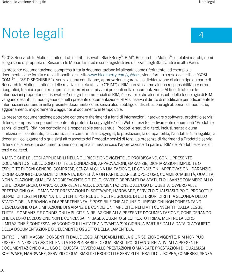 La presente documentazione, compresa tutta la documentazione ivi allegata come riferimento, ad esempio la documentazione fornita o resa disponibile sul sito www.blackberry.