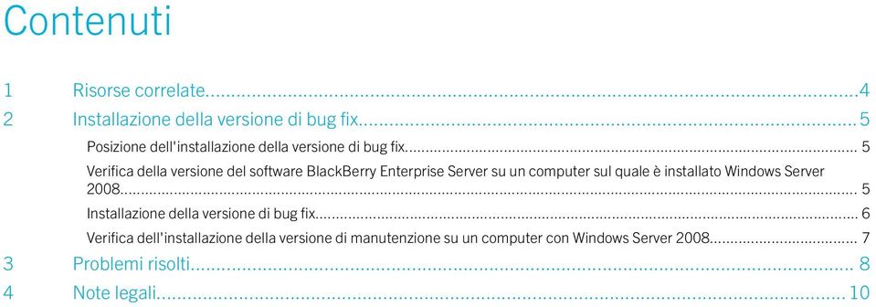 .. 5 Verifica della versione del software BlackBerry Enterprise Server su un computer sul quale è installato