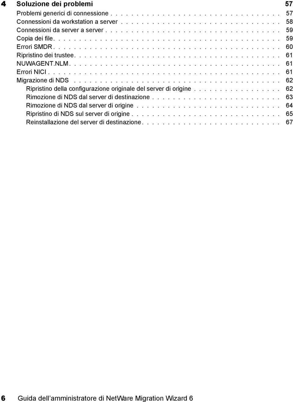 NLM......................................... 61 Errori NICI............................................. 61 Migrazione di NDS........................................ 62 Ripristino della configurazione originale del server di origine.