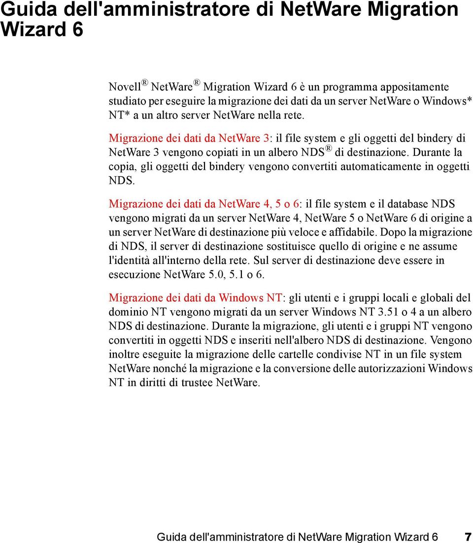 Durante la copia, gli oggetti del bindery vengono convertiti automaticamente in oggetti NDS.