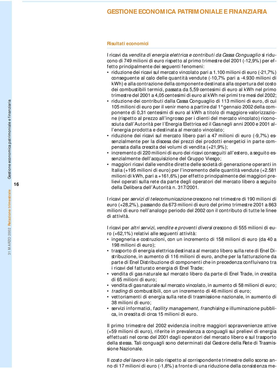 100 milioni di euro (-21,7%) conseguente al calo delle quantità vendute (-10,7% pari a -4.