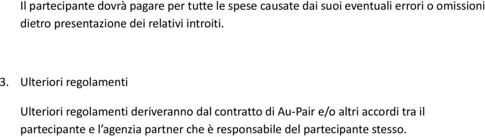 Ulteriori regolamenti Ulteriori regolamenti deriveranno dal contratto di Au-Pair