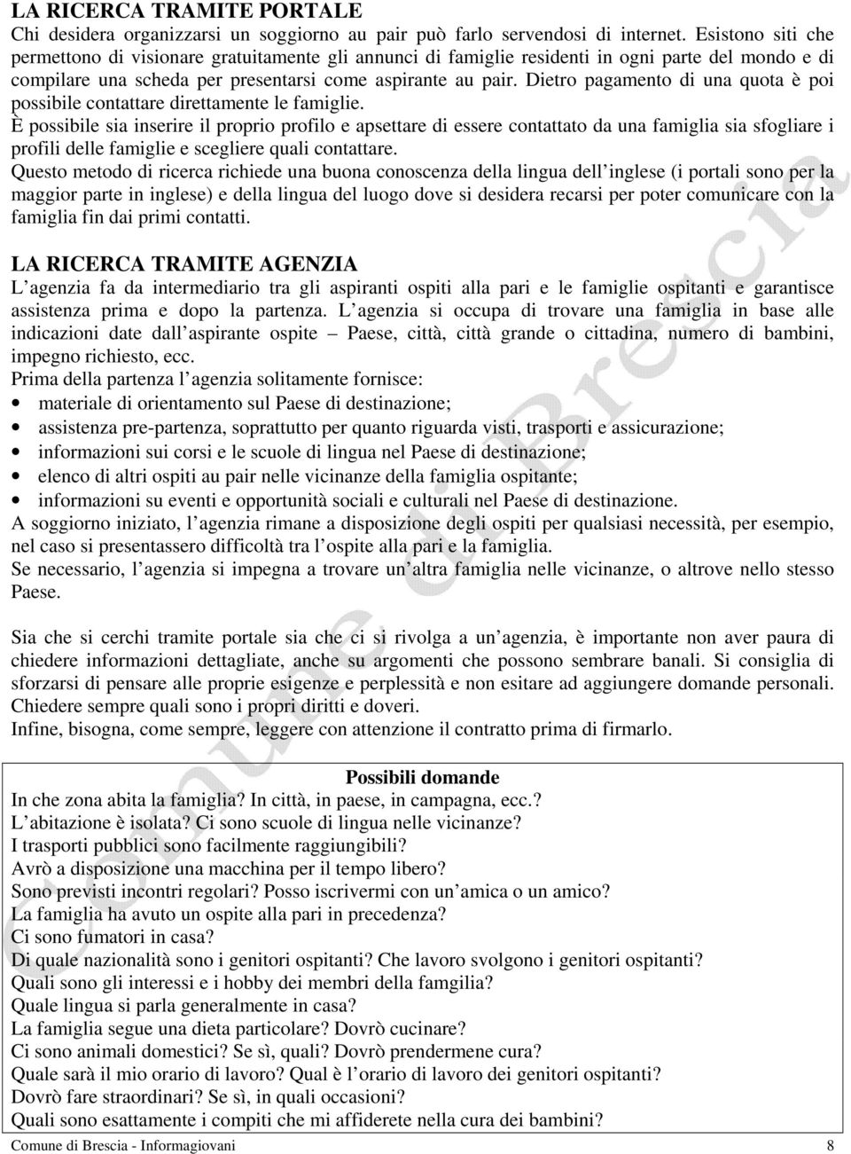 Dietro pagamento di una quota è poi possibile contattare direttamente le famiglie.