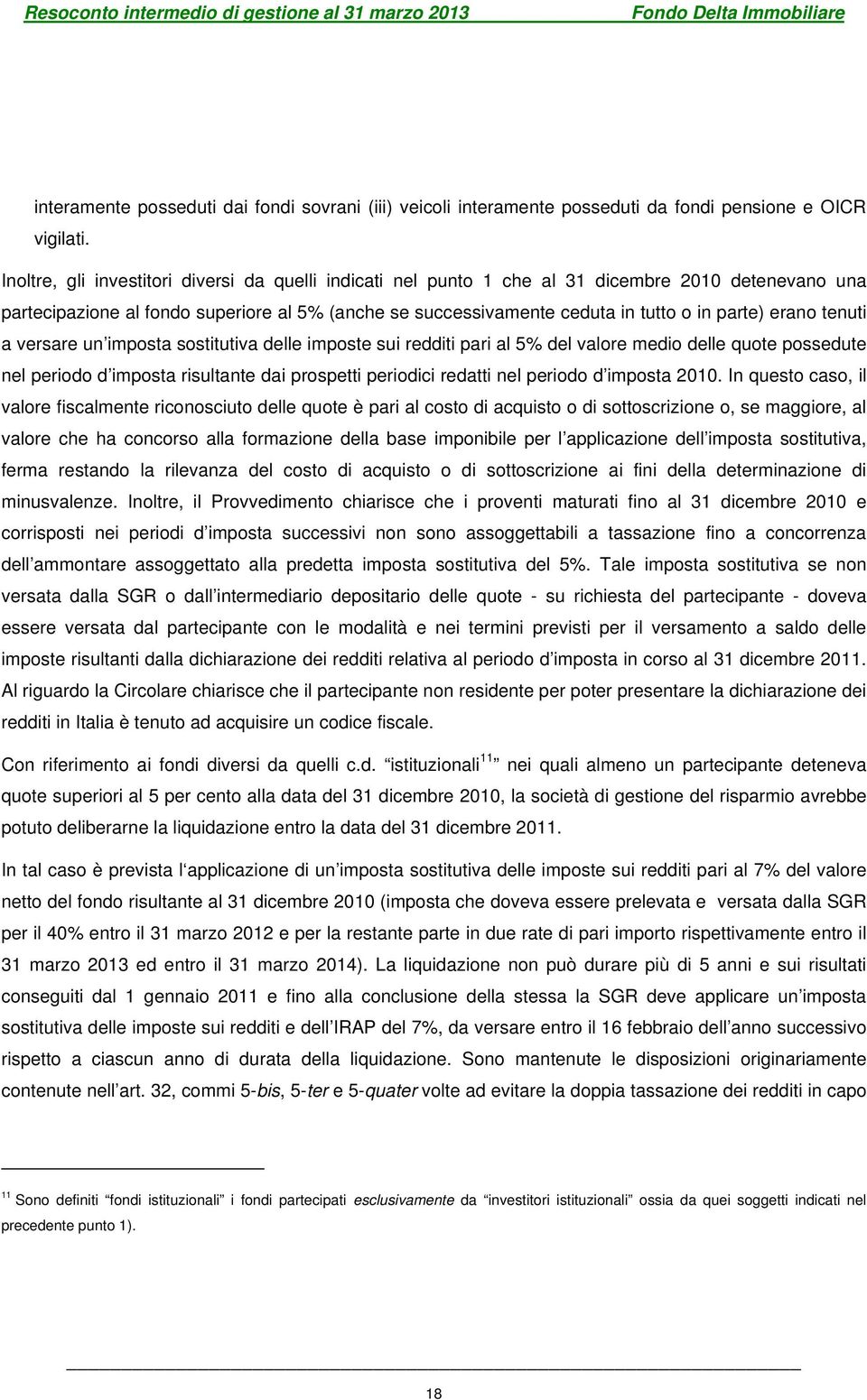 erano tenuti a versare un imposta sostitutiva delle imposte sui redditi pari al 5% del valore medio delle quote possedute nel periodo d imposta risultante dai prospetti periodici redatti nel periodo