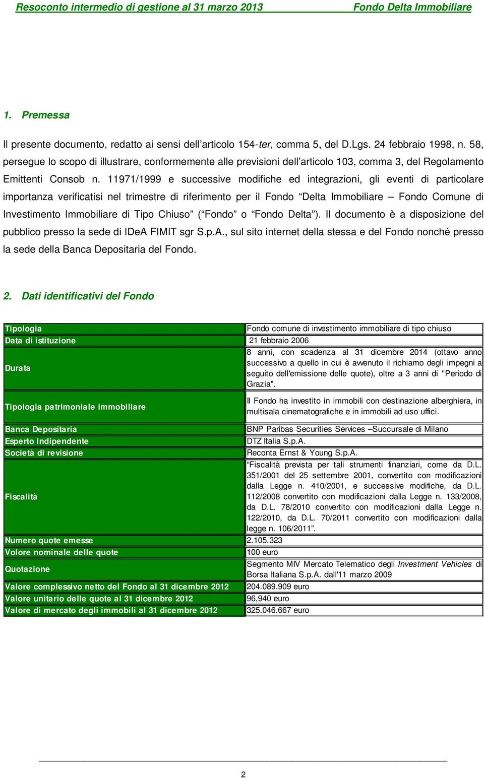 11971/1999 e successive modifiche ed integrazioni, gli eventi di particolare importanza verificatisi nel trimestre di riferimento per il Fondo Delta Immobiliare Fondo Comune di Investimento