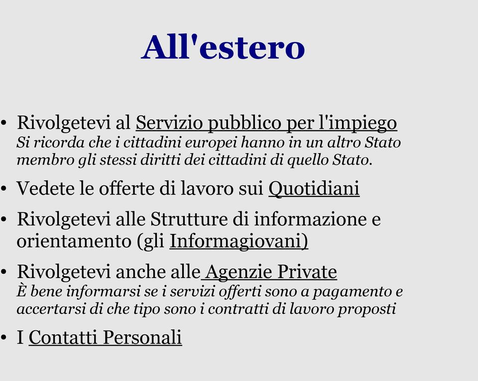 Vedete le offerte di lavoro sui Quotidiani Rivolgetevi alle Strutture di informazione e orientamento (gli