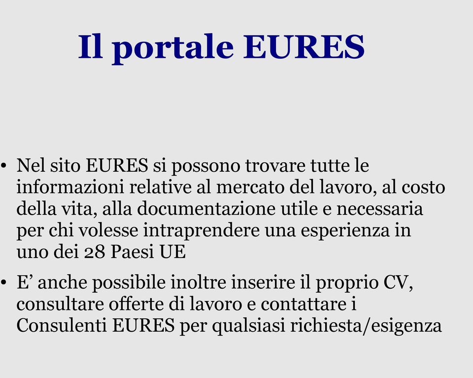 intraprendere una esperienza in uno dei 28 Paesi UE E anche possibile inoltre inserire il