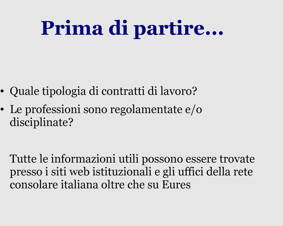 Tutte le informazioni utili possono essere trovate presso i