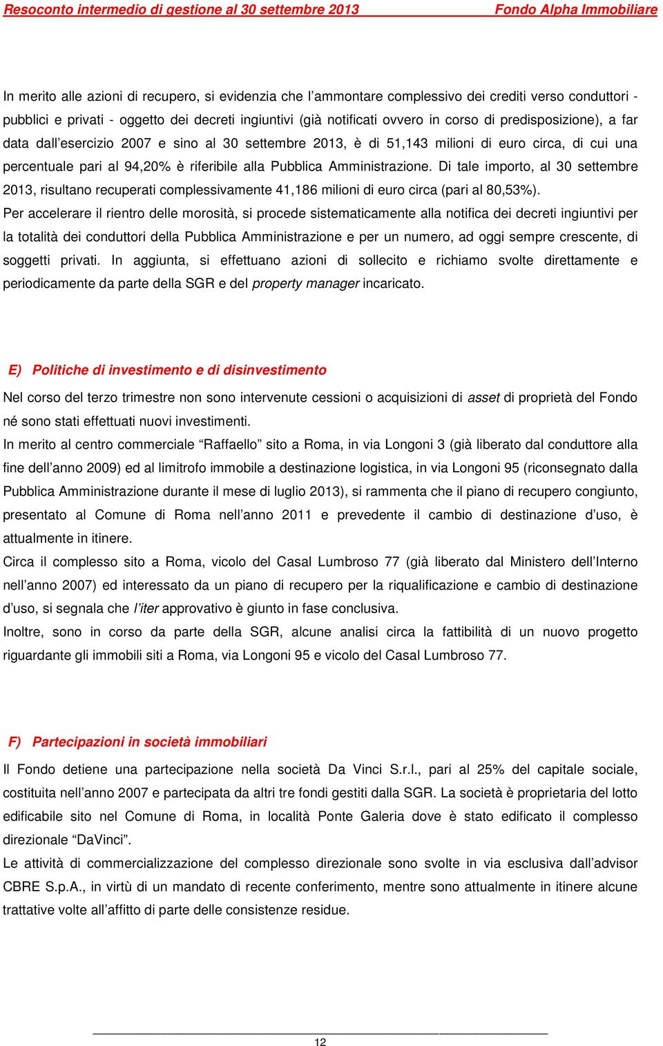 Di tale importo, al 30 settembre 2013, risultano recuperati complessivamente 41,186 milioni di euro circa (pari al 80,53%).