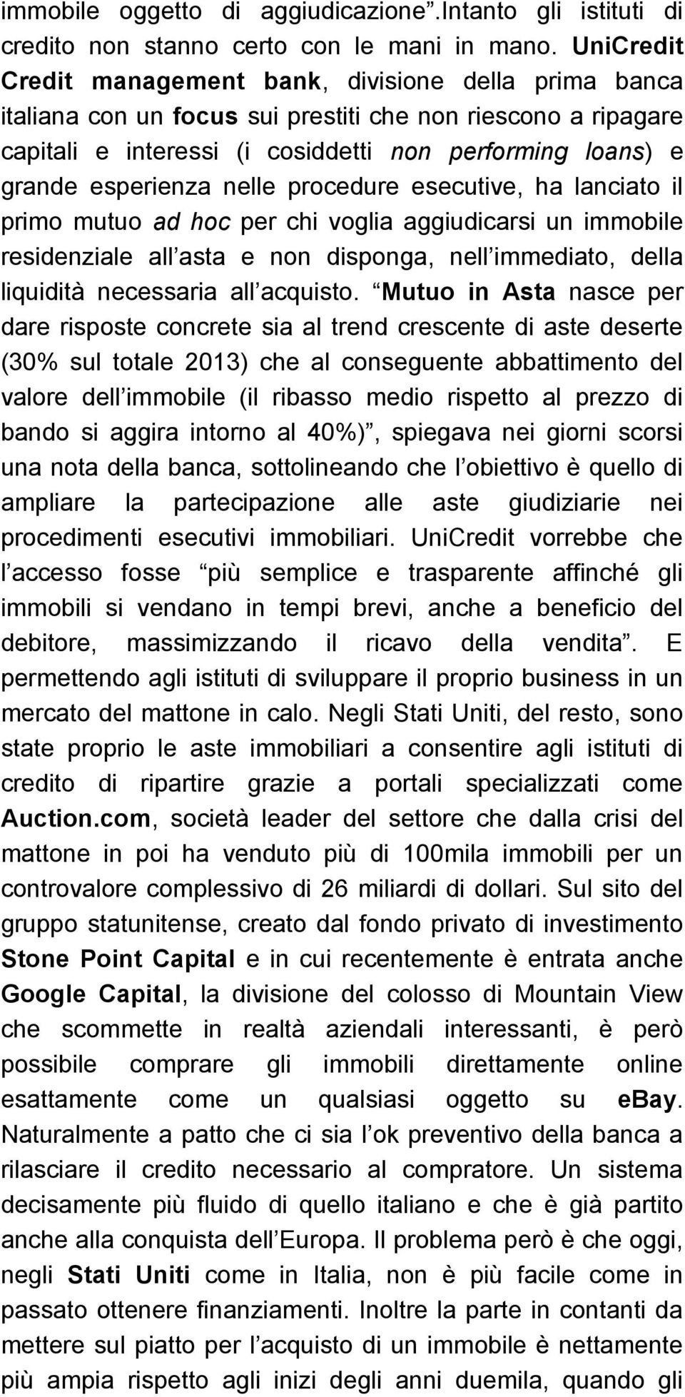 esperienza nelle procedure esecutive, ha lanciato il primo mutuo ad hoc per chi voglia aggiudicarsi un immobile residenziale all asta e non disponga, nell immediato, della liquidità necessaria all