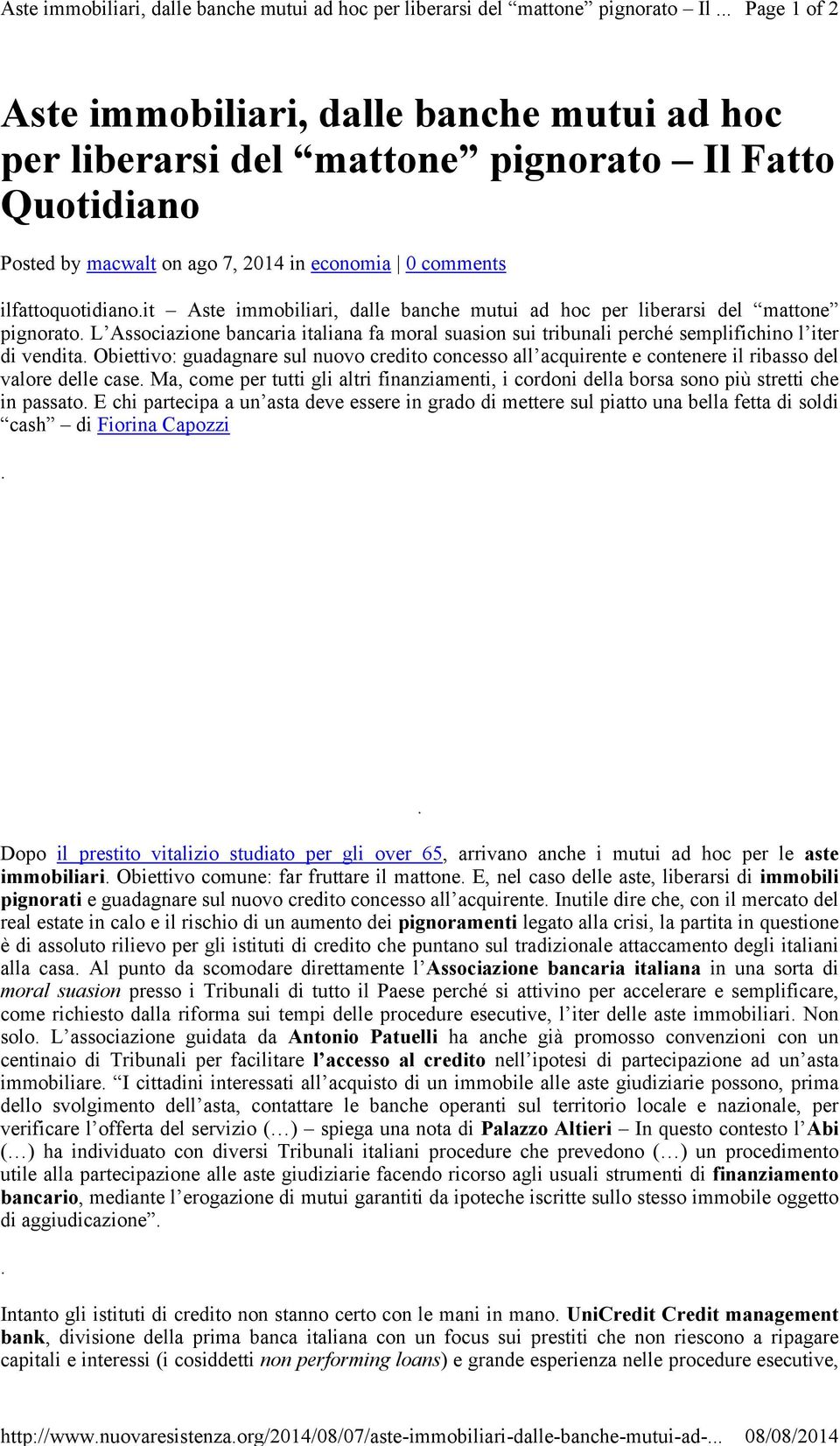 it Aste immobiliari, dalle banche mutui ad hoc per liberarsi del mattone pignorato. L Associazione bancaria italiana fa moral suasion sui tribunali perché semplifichino l iter di vendita.