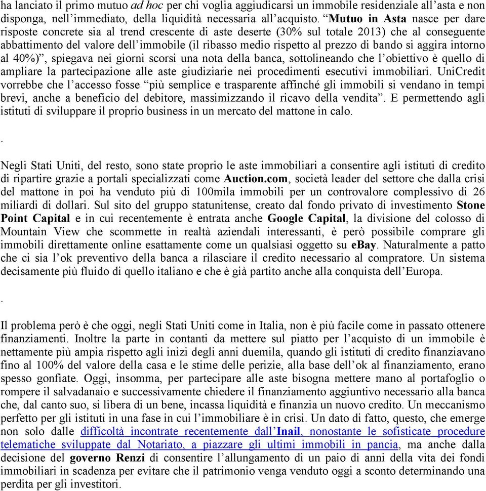 prezzo di bando si aggira intorno al 40%), spiegava nei giorni scorsi una nota della banca, sottolineando che l obiettivo è quello di ampliare la partecipazione alle aste giudiziarie nei procedimenti