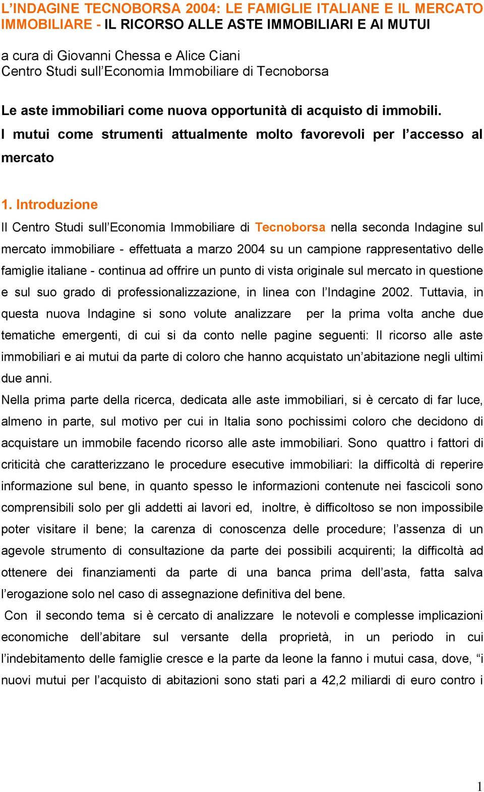 Introduzione Il Centro Studi sull Economia Immobiliare di Tecnoborsa nella seconda Indagine sul mercato immobiliare - effettuata a marzo 2004 su un campione rappresentativo delle famiglie italiane -