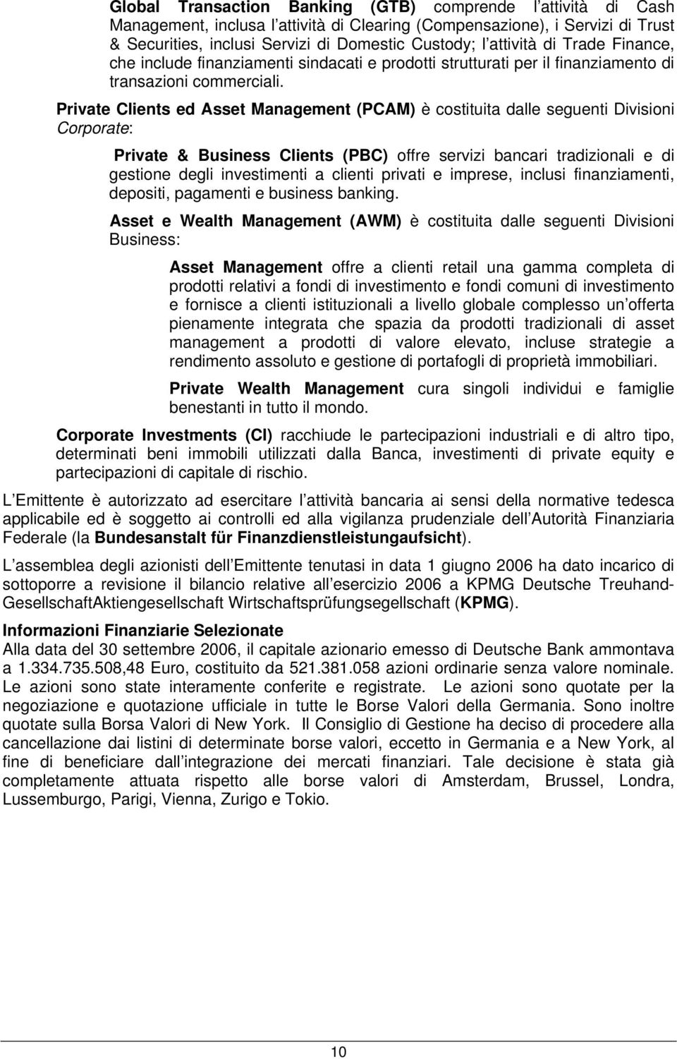 Private Clients ed Asset Management (PCAM) è costituita dalle seguenti Divisioni Corporate: Private & Business Clients (PBC) offre servizi bancari tradizionali e di gestione degli investimenti a