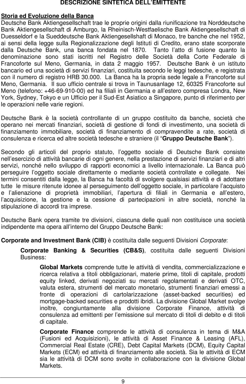 degli Istituti di Credito, erano state scorporate dalla Deutsche Bank, una banca fondata nel 1870.