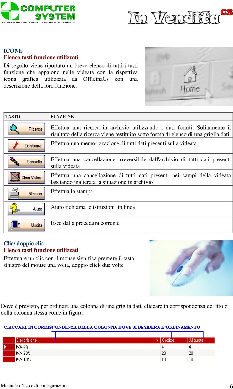 Solitamente il risultato della ricerca viene restituito sotto forma di elenco di una griglia dati.