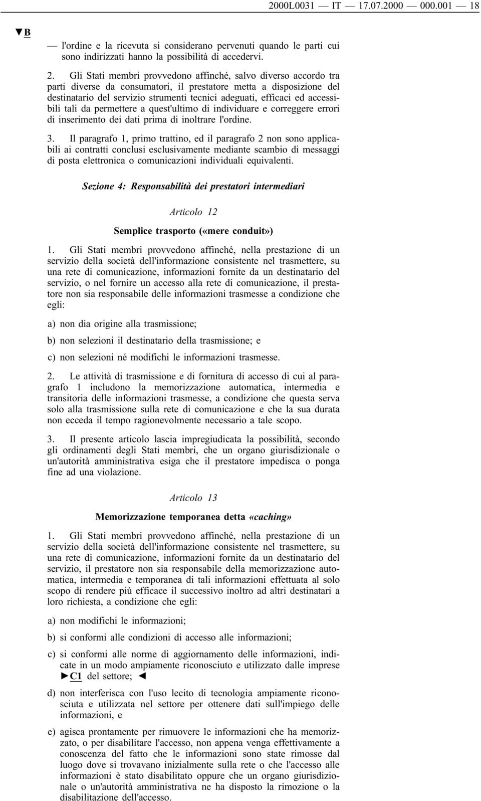 accessibili tali da permettere a quest'ultimo di individuare e correggere errori di inserimento dei dati prima di inoltrare l'ordine. 3.