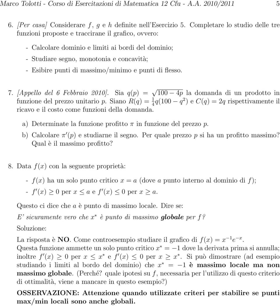 massimo/minimo e punti di flesso. 7. [Appello del 6 Febbraio 010]. Sia q(p) = 100 4p la domanda di un prodotto in funzione del prezzo unitario p.