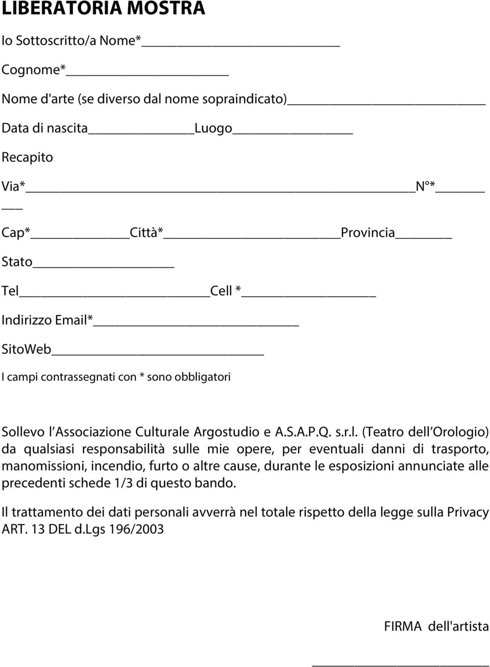 Orologio) da qualsiasi responsabilità sulle mie opere, per eventuali danni di trasporto, manomissioni, incendio, furto o altre cause, durante le esposizioni annunciate