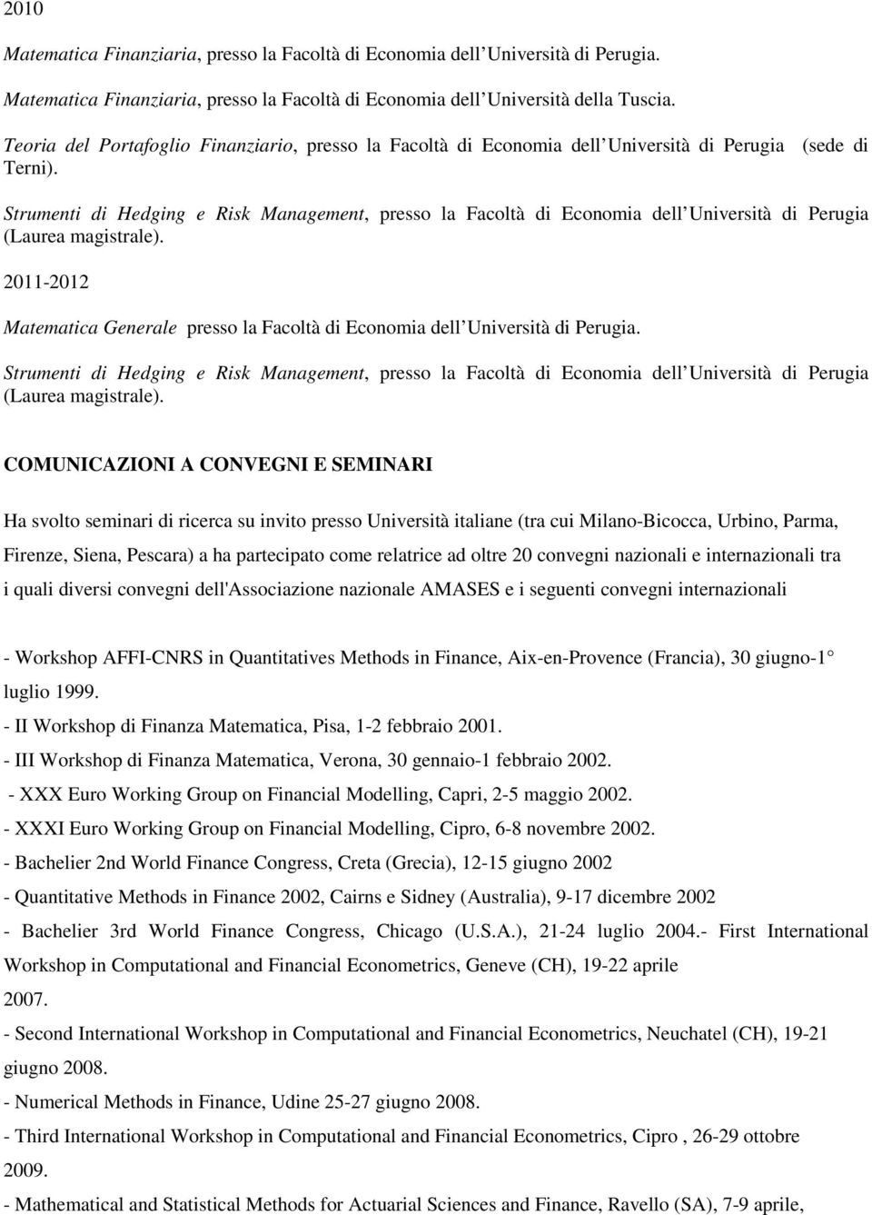 Strumenti di Hedging e Risk Management, presso la Facoltà di Economia dell Università di Perugia (Laurea magistrale).