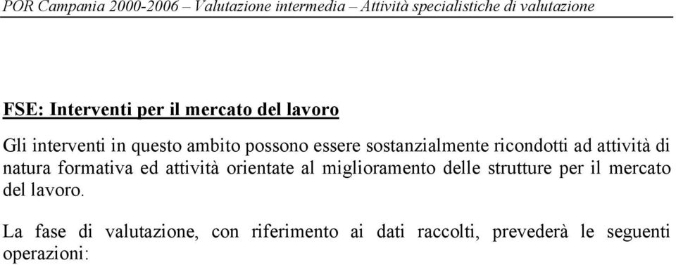 Discutere le cause delle divergenze incontrate fra piani e realizzazioni. Verifica continua della validità degli obiettivi, e della possibilità di poterli raggiungere.