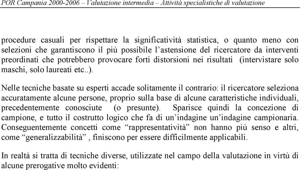 Nelle tecniche basate su esperti accade solitamente il contrario: il ricercatore seleziona accuratamente alcune persone, proprio sulla base di alcune caratteristiche individuali, precedentemente