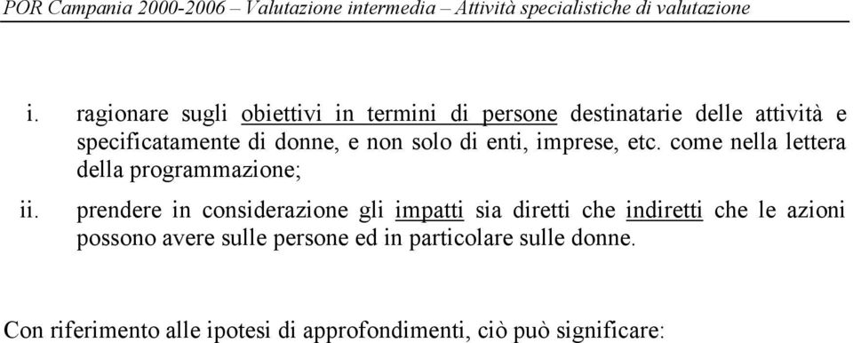 Con riferimento alle ipotesi di approfondimenti, ciò può significare: se l intervento è rivolto alle imprese, in termini di persone si tratta di imprenditori/imprenditrici, di lavoratori/lavoratrici