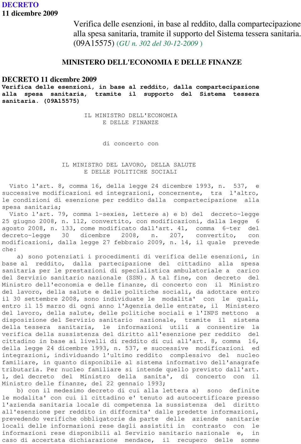 del Sistema tessera sanitaria. (09A15575) IL MINISTRO DELL'ECONOMIA E DELLE FINANZE di concerto con IL MINISTRO DEL LAVORO, DELLA SALUTE E DELLE POLITICHE SOCIALI Visto l'art.