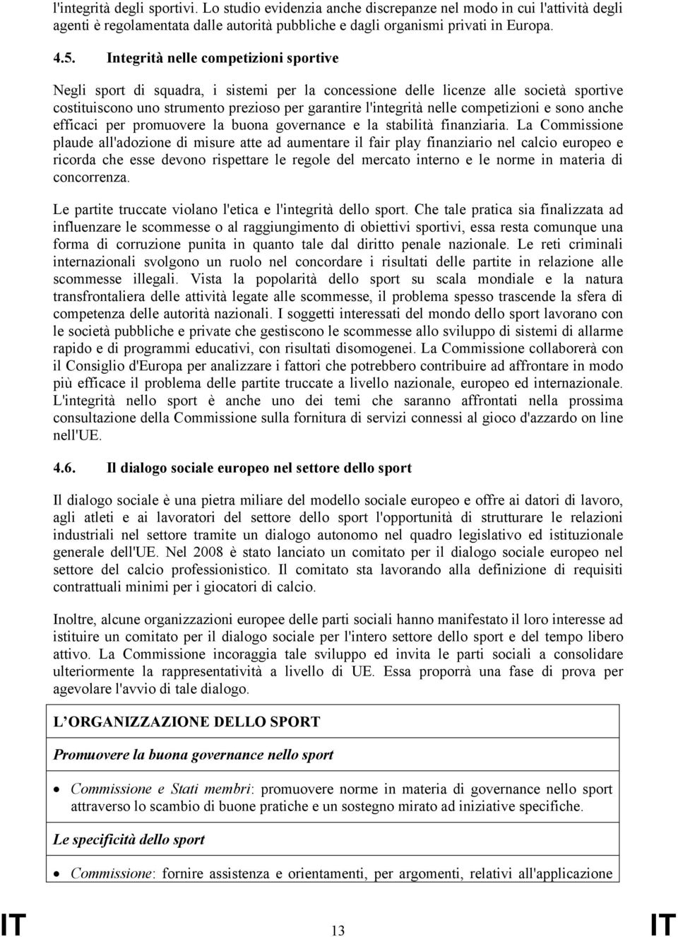 competizioni e sono anche efficaci per promuovere la buona governance e la stabilità finanziaria.