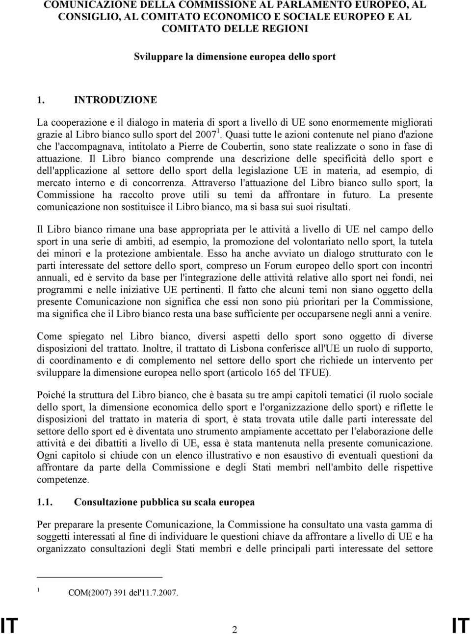 Quasi tutte le azioni contenute nel piano d'azione che l'accompagnava, intitolato a Pierre de Coubertin, sono state realizzate o sono in fase di attuazione.