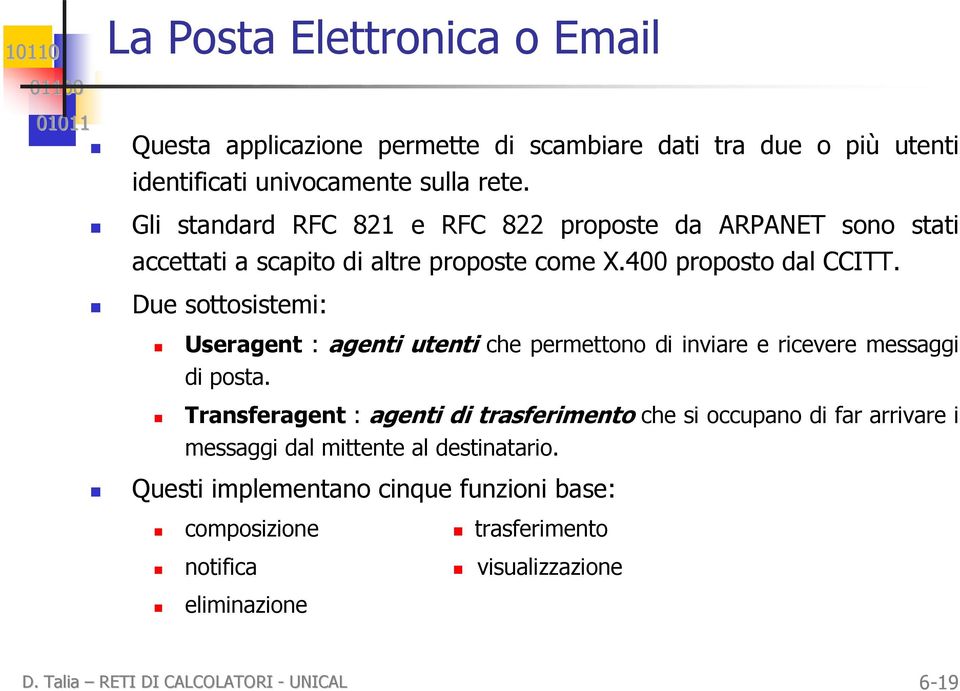 Due sottosistemi: Useragent : agenti utenti che permettono di inviare e ricevere messaggi di posta.