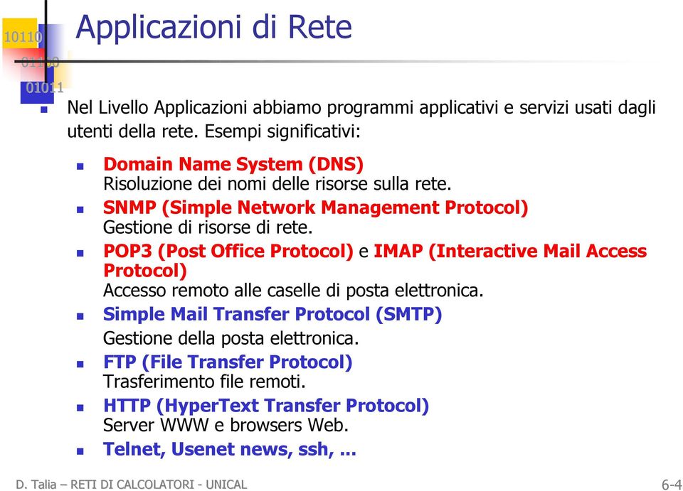 POP3 (Post Office Protocol) e IMAP (Interactive Mail Access Protocol) Accesso remoto alle caselle di posta elettronica.