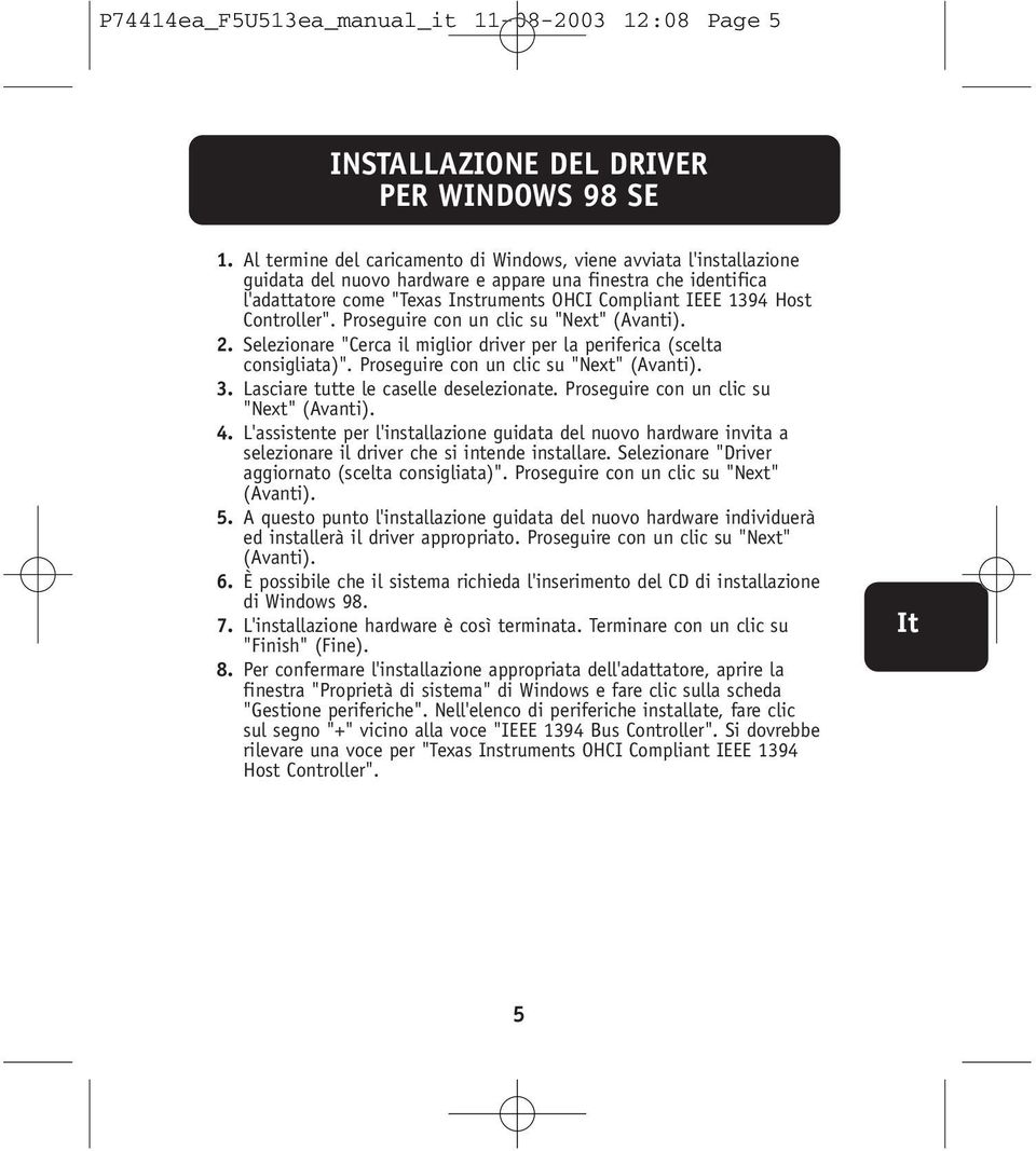 Controller". Proseguire con un clic su "Next" (Avanti). 2. Selezionare "Cerca il miglior driver per la periferica (scelta consigliata)". Proseguire con un clic su "Next" (Avanti). 3.