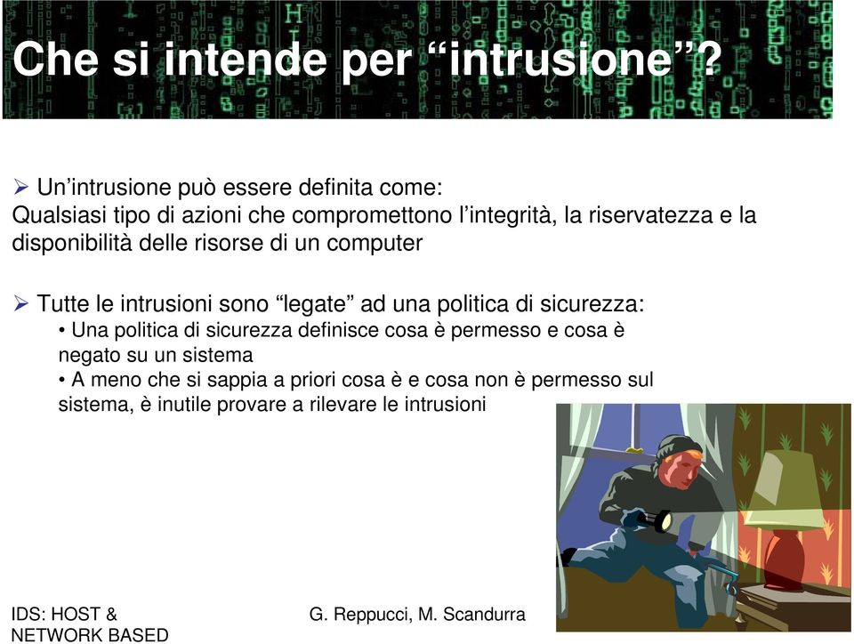 disponibilità delle risorse di un computer Tutte le intrusioni sono legate ad una politica di sicurezza: Una politica