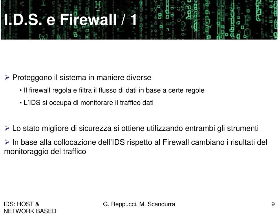 dati in base a certe regole L IDS si occupa di monitorare il traffico dati Lo stato migliore di