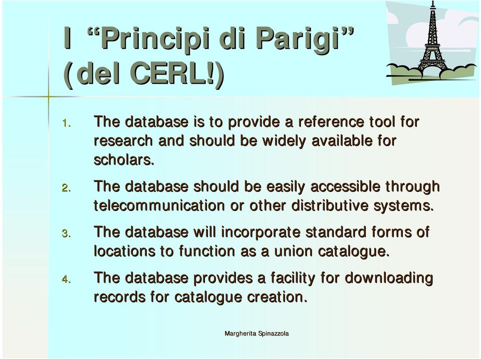 The database should be easily accessible through telecommunication or other distributive systems. 3.
