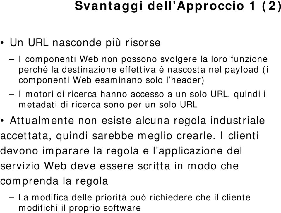 un solo URL Attualmente non esiste alcuna regola industriale accettata, quindi sarebbe meglio crearle.