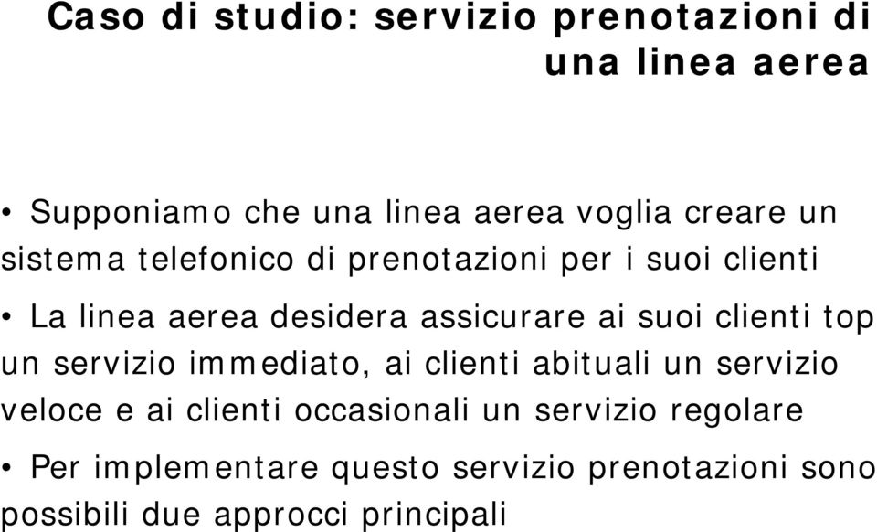 clienti top un servizio immediato, ai clienti abituali un servizio veloce e ai clienti occasionali un