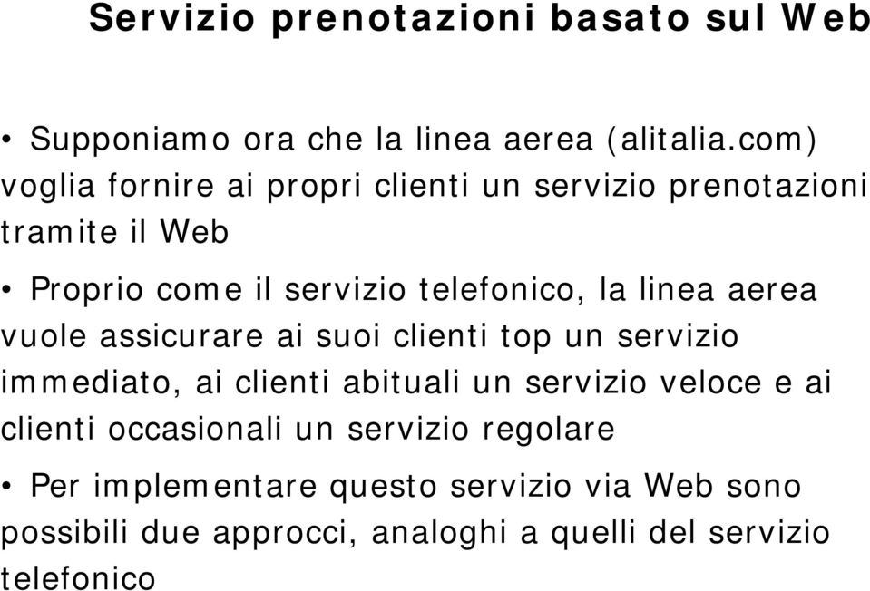 la linea aerea vuole assicurare ai suoi clienti top un servizio immediato, ai clienti abituali un servizio veloce e