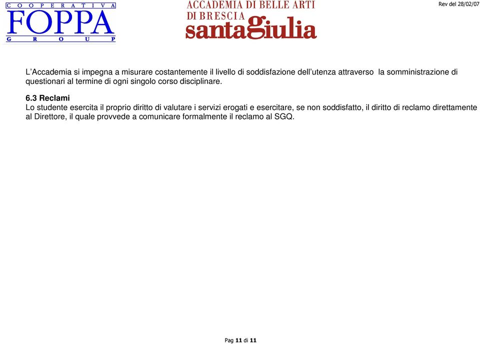 3 Reclami Lo studente esercita il proprio diritto di valutare i servizi erogati e esercitare, se non